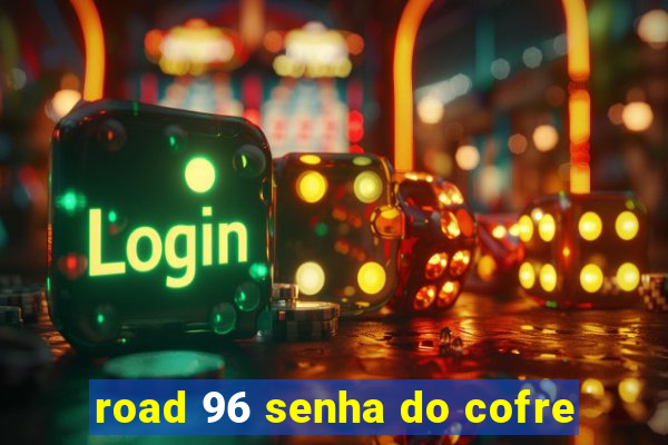 road 96 senha do cofre